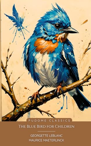 The Blue Bird for Children (Pudome Classics): The Original 1913 Children's Literature Classic - Illustrated Edition von Independently published