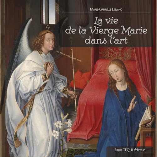 La vie de la Vierge Marie dans l’art von Pierre Téqui