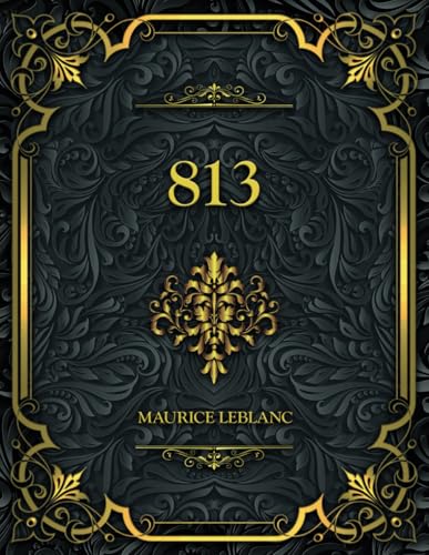813: La Double vie d’Arsène Lupin et Les Trois crimes d’Arsène Lupin - Maurice Leblanc 813: La Double vie d’Arsène Lupin et Les Trois crimes d’Arsène Lupin - Maurice Leblanc von Independently published