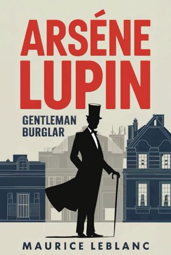 ARSÈNE LUPIN - Gentleman Burglar: A New Translation ARSÈNE LUPIN - Gentleman Burglar: A New Translation von Independently published