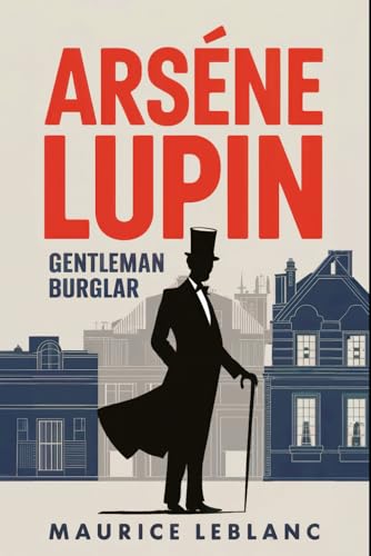 ARSÈNE LUPIN - Gentleman Burglar: A New Translation ARSÈNE LUPIN - Gentleman Burglar: A New Translation von Independently published