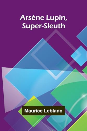 Ars ne Lupin, Super-Sleuth Ars ne Lupin, Super-Sleuth von Alpha Editions