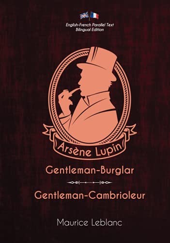 Arsène Lupin, Gentleman-Burglar / Arsène Lupin, Gentleman-Cambrioleur: English-French Parallel Text Bilingual Edition / Texte Parallèle Anglais-Français Édition Bilingue von Independently published