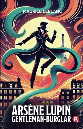 Arsène Lupin, Gentleman-Burglar. 9 Adventure Novellas. Maurice Leblanc: Lupin Collection, Volume 1 (New Translation, 9th Grade Level) von aionas