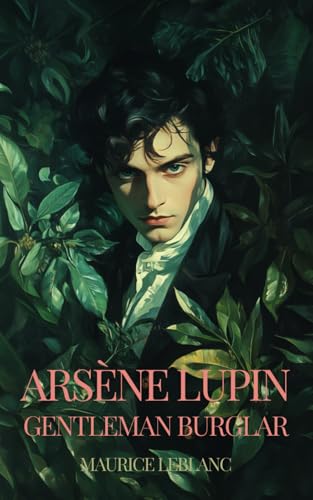Arsène Lupin, Gentleman-Burglar: also known as THE EXTRAORDINARY ADVENTURES OF ARSENE LUPIN, GENTLEMAN-BURGLER; The Hermes-Arsene Collection - BOOK 1 Arsène Lupin, Gentleman-Burglar: also known as THE EXTRAORDINARY ADVENTURES OF ARSENE LUPIN, GENTLEMAN-BURGLER; The Hermes-Arsene Collection - BOOK 1