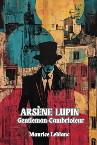 Arsène Lupin, Gentleman-Cambrioleur (French Edition/Edition Française): (Avec Commentaire et Biographie) von Independently published