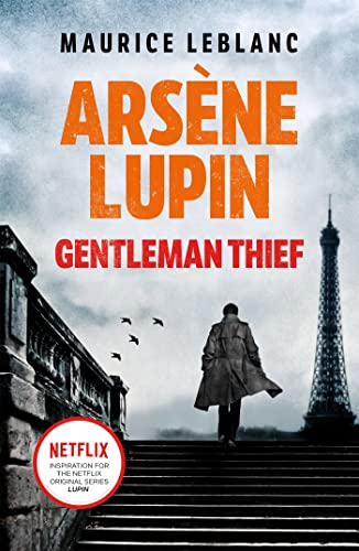 Arsène Lupin, Gentleman-Thief: the inspiration behind the hit Netflix TV series, LUPIN Arsène Lupin, Gentleman-Thief: the inspiration behind the hit Netflix TV series, LUPIN