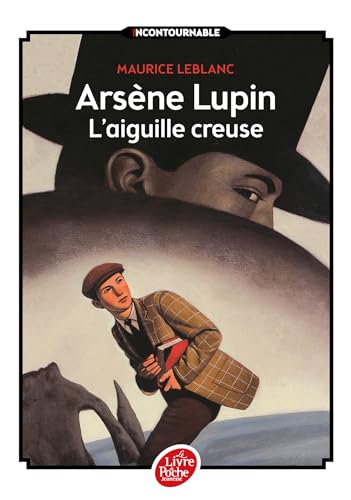Arsène Lupin, l'Aiguille creuse - Texte intégral: Nouvelle édition à l'occasion de la série Netflix von LIVRE DE POCHE JEUNESSE