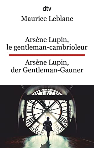 Arsène Lupin, le gentleman-cambrioleur. Arsène Lupin, der Gentleman-Gauner: Ausgewählte Abenteuer. dtv zweisprachig für Könner – Französisch Arsène Lupin, le gentleman-cambrioleur. Arsène Lupin, der Gentleman-Gauner: Ausgewählte Abenteuer. dtv zweisprachig für Könner – Französisch
