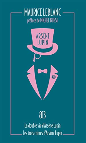 Arsène Lupin 04. 813 - La double vie d'Arsène Lupin: La double vie d'Arsène Lupin ; Les trois crimes d'Arsène Lupin Arsène Lupin 04. 813 - La double vie d'Arsène Lupin: La double vie d'Arsène Lupin ; Les trois crimes d'Arsène Lupin