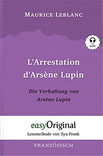 Arsène Lupin - 1 / L’Arrestation d’Arsène Lupin / Die Verhaftung von d’Arsène Lupin (mit Audio): Lesemethode von Ilya Frank - Französisch durch Spaß ... Lesen lernen, auffrischen und perfektionieren