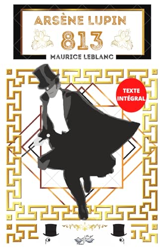 Arsène Lupin 813: Texte intégral avec biographie de l'auteur Maurice Leblanc, inclut la partie 1 : La double vie d'Arsène Lupin et la partie 2 : Les trois crimes d'Arsène Lupin Arsène Lupin 813: Texte intégral avec biographie de l'auteur Maurice Leblanc, inclut la partie 1 : La double vie d'Arsène Lupin et la partie 2 : Les trois crimes d'Arsène Lupin