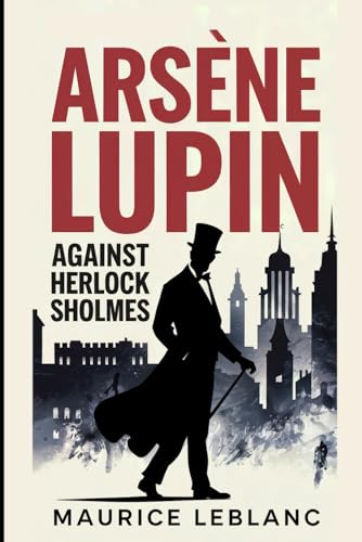 Arsène Lupin Against Herlock Sholmes: A New Translation Arsène Lupin Against Herlock Sholmes: A New Translation von Independently published