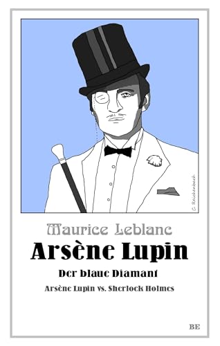 Arsène Lupin - Der blaue Diamant: Arsène Lupin vs. Sherlock Holmes (Die Abenteuer des Arsène Lupin) von Belle Epoque Verlag