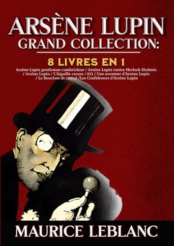 Arsène Lupin Grand Collection: 8 livres en 1 Arsène Lupin gentleman-cambrioleur / Arsène Lupin contre Herlock Sholmès / Arsène Lupin / L’Aiguille ... de cristal /Les Confidences d’Arsène Lupin Arsène Lupin Grand Collection: 8 livres en 1 Arsène Lupin gentleman-cambrioleur / Arsène Lupin contre Herlock Sholmès / Arsène Lupin / L’Aiguille ... de cristal /Les Confidences d’Arsène Lupin