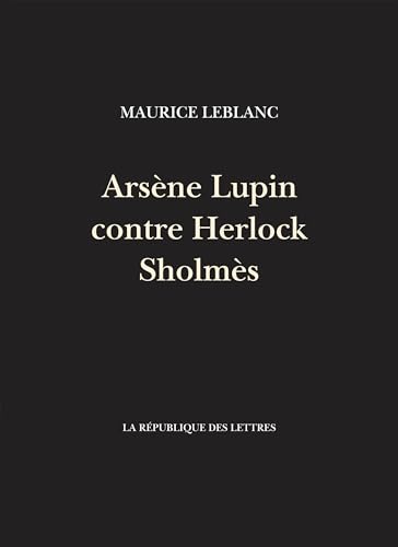 Arsène Lupin contre Herlock Sholmès Arsène Lupin contre Herlock Sholmès von REPUBLIQUE LETT