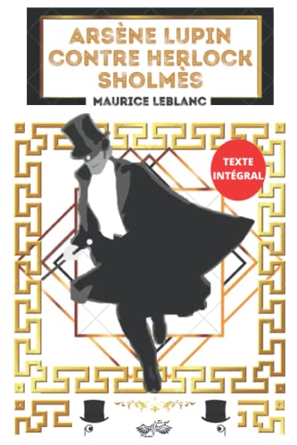 Arsène Lupin contre Herlock Sholmès: Texte intégral, avec biographie de l'auteur Maurice Leblanc Arsène Lupin contre Herlock Sholmès: Texte intégral, avec biographie de l'auteur Maurice Leblanc
