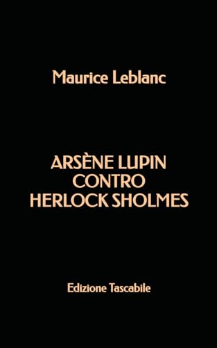 Arsène Lupin contro Herlock Sholmes: Edizione Tascabile Arsène Lupin contro Herlock Sholmes: Edizione Tascabile von Independently published