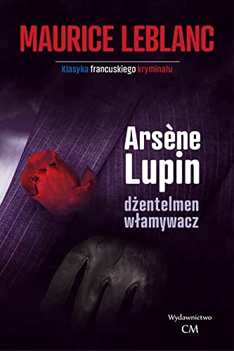 Arsene Lupin dżentelmen włamywacz (KLASYKA FRANCUSKIEGO KRYMINAŁU)