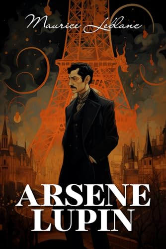 Arsène Lupin: Gentleman-Cambrioleur Arsène Lupin: Gentleman-Cambrioleur von Independently published