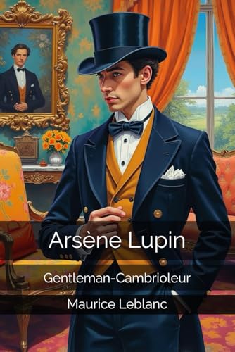 Arsène Lupin: Gentleman-Cambrioleur Arsène Lupin: Gentleman-Cambrioleur von Independently published