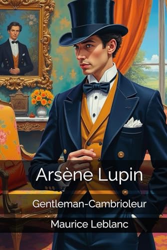 Arsène Lupin: Gentleman-Cambrioleur Arsène Lupin: Gentleman-Cambrioleur von Independently published