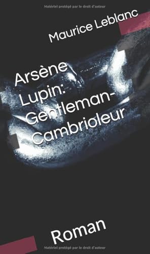 Arsène Lupin: Gentleman-Cambrioleur: Roman Arsène Lupin: Gentleman-Cambrioleur: Roman von Independently published