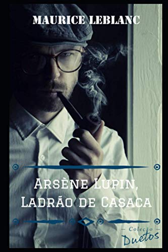 Arsène Lupin: O Ladrão de Casaca Arsène Lupin: O Ladrão de Casaca von Independently published