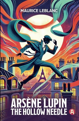 Arsène Lupin. The Hollow Needle. An Adventure Novel. Maurice Leblanc: Lupin Collection, Volume 3 (New Translation, 9th Grade Level) von aionas