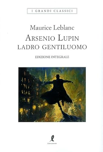 Arsenio Lupin. Ladro gentiluomo (Vol. 1) (I grandi classici) von Liberamente