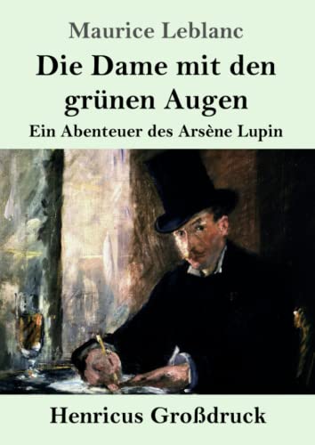 Die Dame mit den grünen Augen (Großdruck): Ein Abenteuer des Arsène Lupin von Henricus