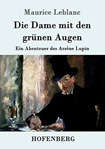Die Dame mit den grünen Augen: Ein Abenteuer des Arsène Lupin Die Dame mit den grünen Augen: Ein Abenteuer des Arsène Lupin