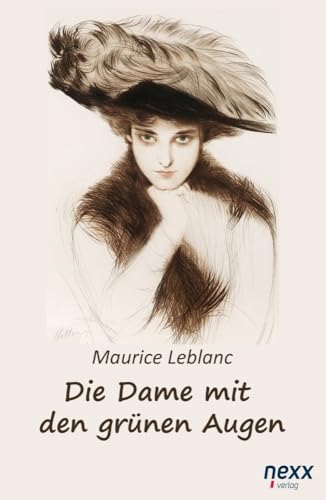 Die Dame mit den grünen Augen. Ein Abenteuer des Arsène Lupin: nexx classics – WELTLITERATUR NEU INSPIRIERT Die Dame mit den grünen Augen. Ein Abenteuer des Arsène Lupin: nexx classics – WELTLITERATUR NEU INSPIRIERT von nexx verlag gmbh