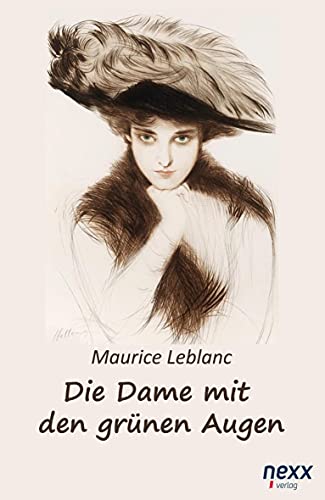 Die Dame mit den grünen Augen. Ein Abenteuer des Arsène Lupin: nexx classics – WELTLITERATUR NEU INSPIRIERT: nexx ¿ WELTLITERATUR NEU INSPIRIERT Die Dame mit den grünen Augen. Ein Abenteuer des Arsène Lupin: nexx classics – WELTLITERATUR NEU INSPIRIERT: nexx ¿ WELTLITERATUR NEU INSPIRIERT