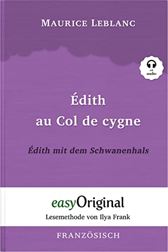 Édith au Col de cygne / Édith mit dem Schwanenhals (Arsène Lupin Kollektion): Ungekürzter Originaltext: Lesemethode von Ilya Frank - Ungekürzter ... Lesen lernen, auffrischen und perfektionieren von easyOriginal