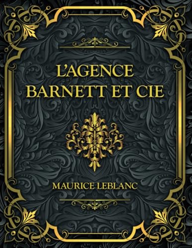 L’Agence Barnett et Cie: Maurice Leblanc L’Agence Barnett et Cie: Maurice Leblanc von Independently published