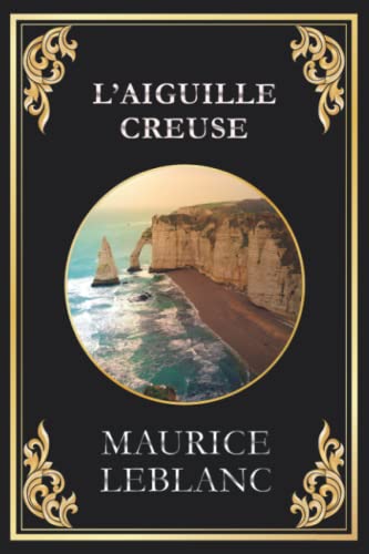 L'Aiguille creuse (aventures extraordinaires d'Arsène Lupin): édition originale et intégrale von Independently published