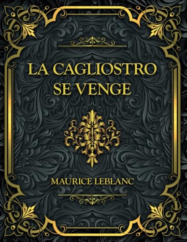 La Cagliostro se venge: Arsène Lupin - Maurice Leblanc La Cagliostro se venge: Arsène Lupin - Maurice Leblanc von Independently published