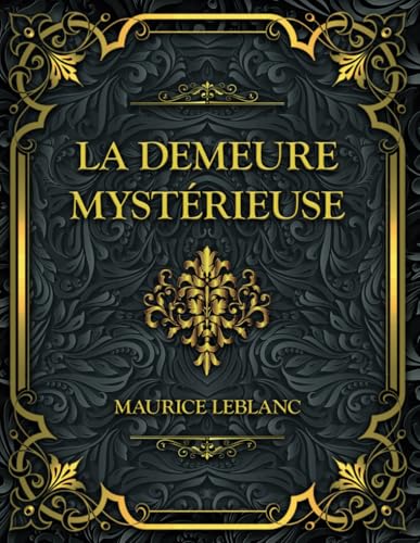 La Demeure mystérieuse: Maurice Leblanc La Demeure mystérieuse: Maurice Leblanc von Independently published
