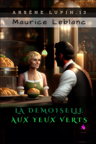 La Demoiselle aux yeux verts: Arsène Lupin, Gentleman-Cambrioleur 13 La Demoiselle aux yeux verts: Arsène Lupin, Gentleman-Cambrioleur 13