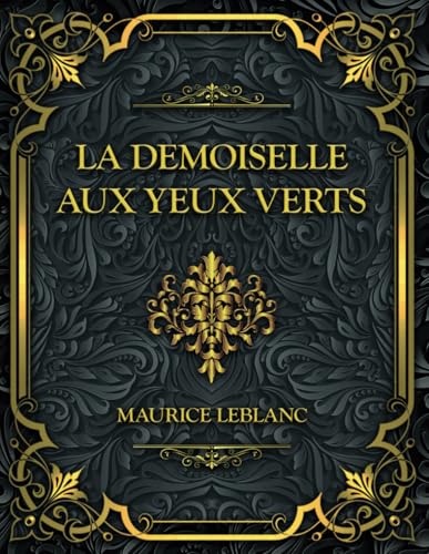 La Demoiselle aux yeux verts: Maurice Leblanc La Demoiselle aux yeux verts: Maurice Leblanc von Independently published