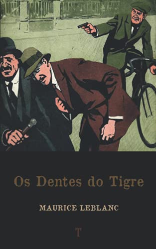Os Dentes do Tigre: Série Arsène Lupin - livro 7 Os Dentes do Tigre: Série Arsène Lupin - livro 7 von Independently published