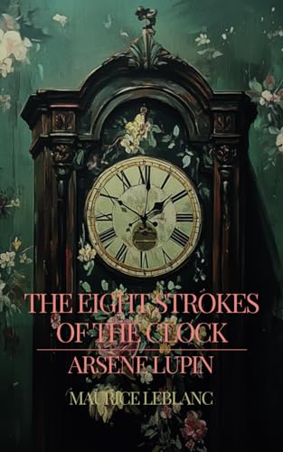 The Eight Strokes of the Clock: A Hermes-Arsene Collection - BOOK 10 The Eight Strokes of the Clock: A Hermes-Arsene Collection - BOOK 10