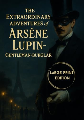 The Extraordinary Adventures of Arsène Lupin, Gentleman-Burglar (Large Print Edition): A classic collection of thrilling detective stories featuring a ... clever heists, and Parisian intrigue von Independently published