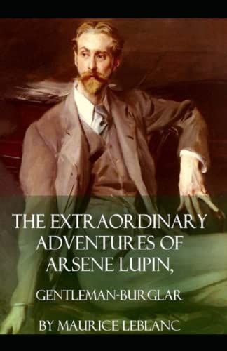The Extraordinary Adventures of Arsene Lupin, Gentleman-Burglar Annotated The Extraordinary Adventures of Arsene Lupin, Gentleman-Burglar Annotated von Independently published