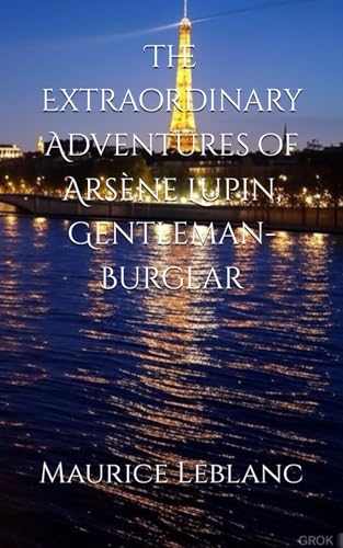 The Extraordinary Adventures of Arsène Lupin, Gentleman-Burglar: The Witty Exploits of a Master Thief The Extraordinary Adventures of Arsène Lupin, Gentleman-Burglar: The Witty Exploits of a Master Thief von Independently published