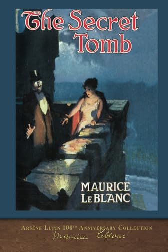 The Secret Tomb: Arsène Lupin 100th Anniversary Collection The Secret Tomb: Arsène Lupin 100th Anniversary Collection von SeaWolf Press