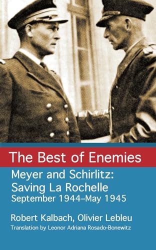 The Best of Enemies: Meyer and Schirlitz: Saving La Rochelle September 1994-May 1945 The Best of Enemies: Meyer and Schirlitz: Saving La Rochelle September 1994-May 1945 von Torchflame Books