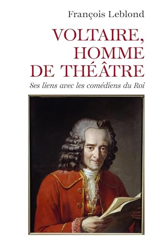 Voltaire, homme de théâtre: Ses liens avec les comédiens du Roi Voltaire, homme de théâtre: Ses liens avec les comédiens du Roi von LIBRINOVA