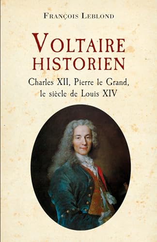 Voltaire historien: Charles XII, Pierre le Grand, le siècle de Louis XIV von Librinova